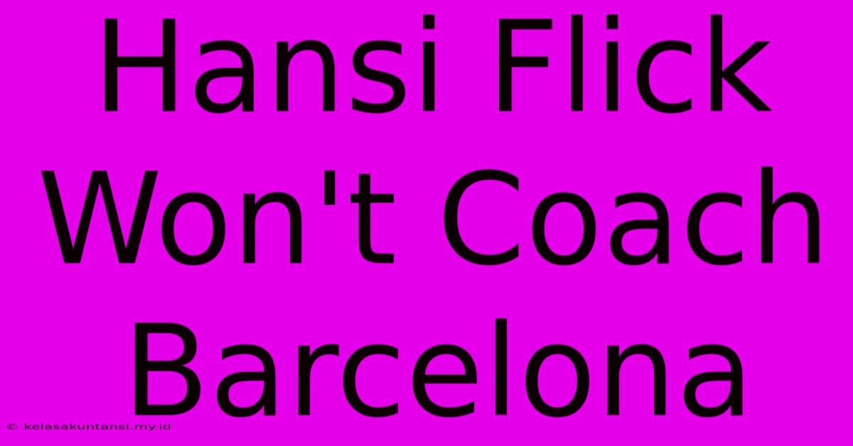 Hansi Flick Won't Coach Barcelona