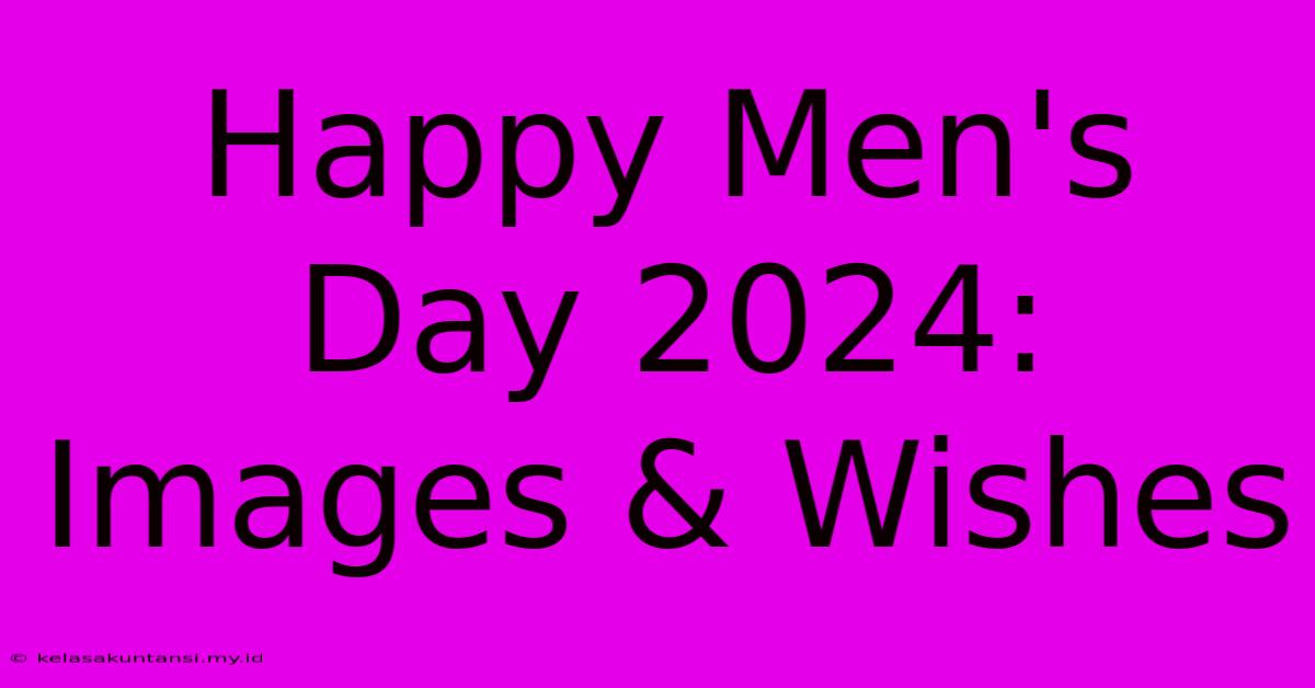 Happy Men's Day 2024: Images & Wishes