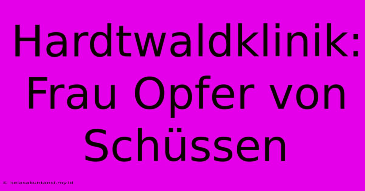 Hardtwaldklinik: Frau Opfer Von Schüssen