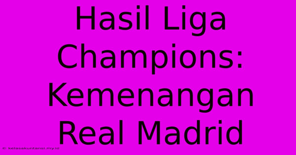 Hasil Liga Champions: Kemenangan Real Madrid