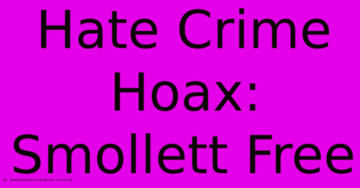 Hate Crime Hoax: Smollett Free