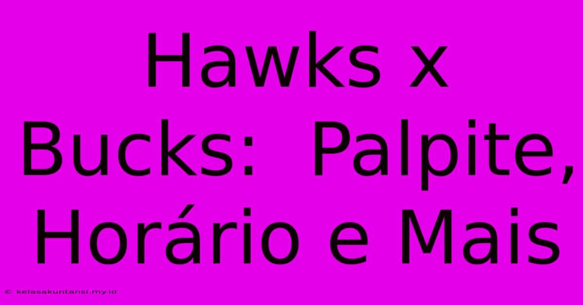 Hawks X Bucks:  Palpite, Horário E Mais