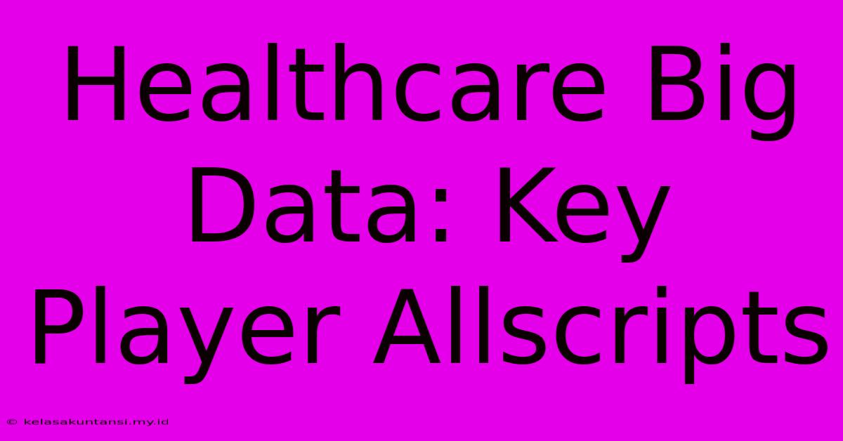 Healthcare Big Data: Key Player Allscripts