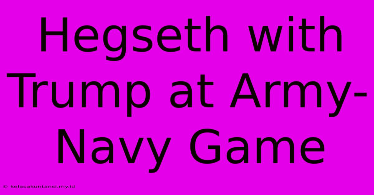 Hegseth With Trump At Army-Navy Game