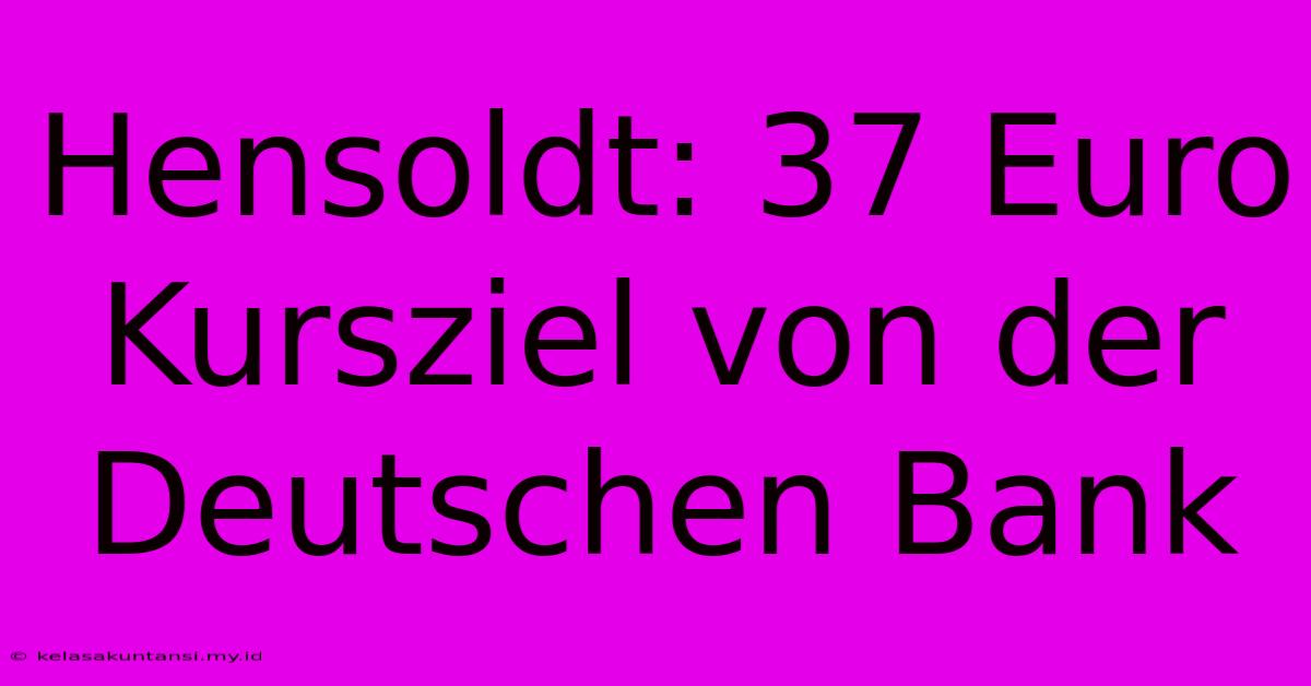 Hensoldt: 37 Euro Kursziel Von Der Deutschen Bank