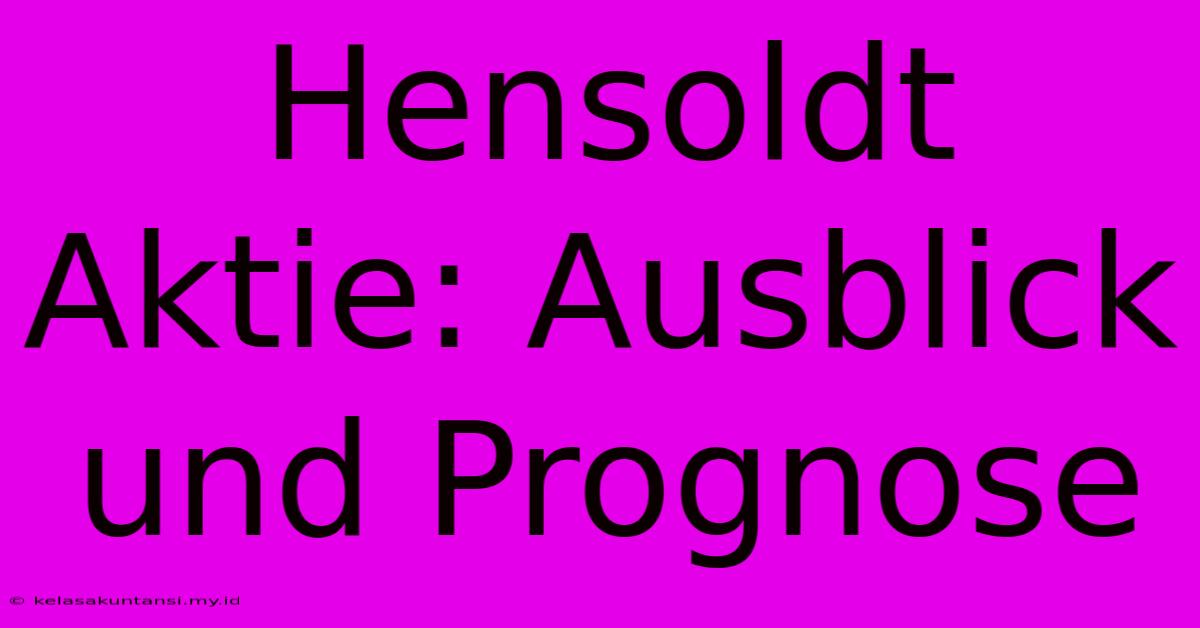 Hensoldt Aktie: Ausblick Und Prognose