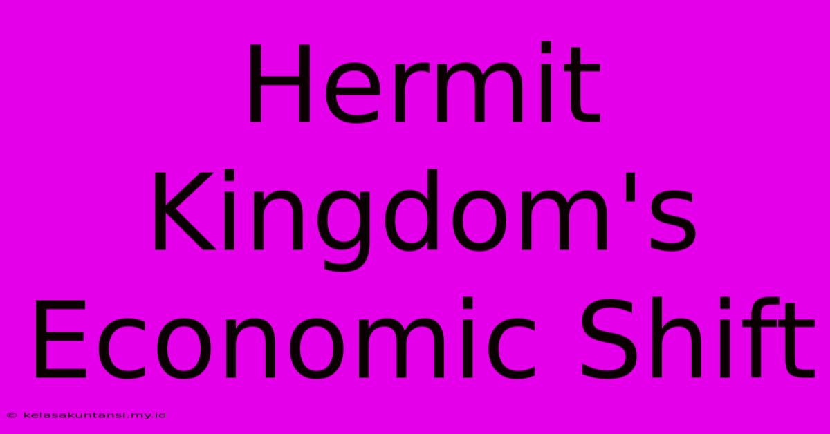 Hermit Kingdom's Economic Shift