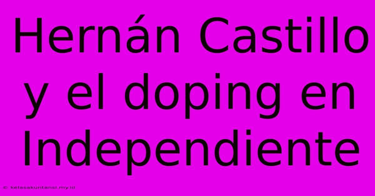 Hernán Castillo Y El Doping En Independiente