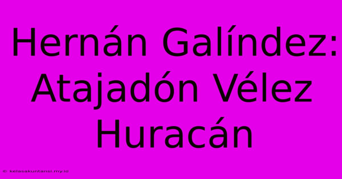 Hernán Galíndez: Atajadón Vélez Huracán