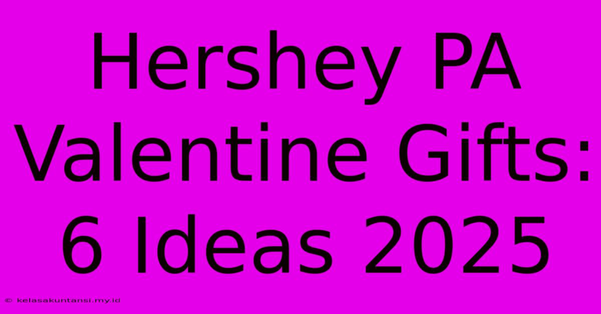 Hershey PA Valentine Gifts: 6 Ideas 2025