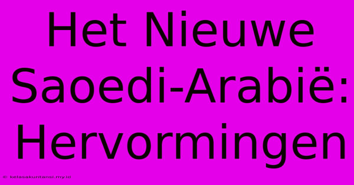 Het Nieuwe Saoedi-Arabië: Hervormingen