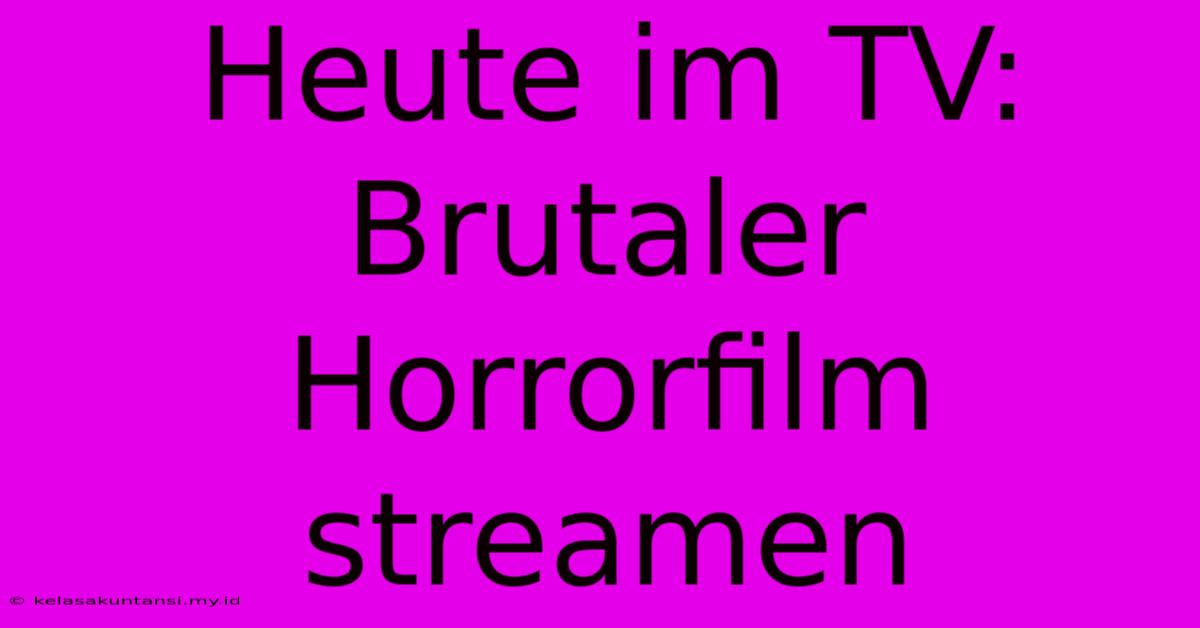 Heute Im TV: Brutaler Horrorfilm Streamen