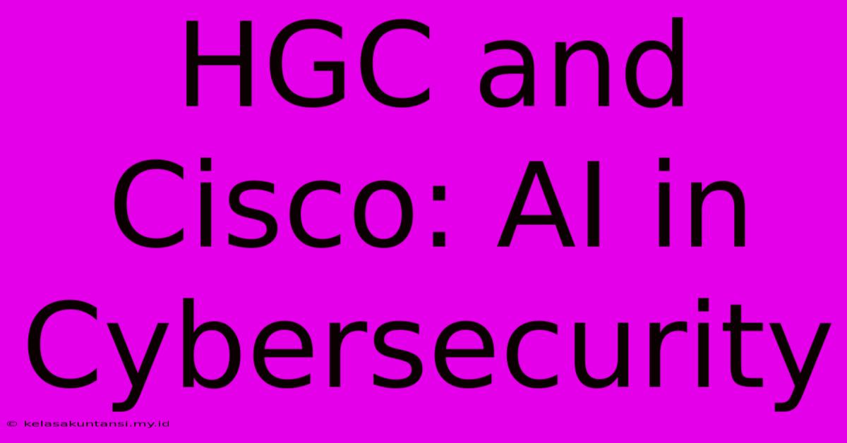 HGC And Cisco: AI In Cybersecurity