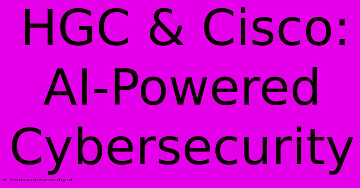 HGC & Cisco: AI-Powered Cybersecurity