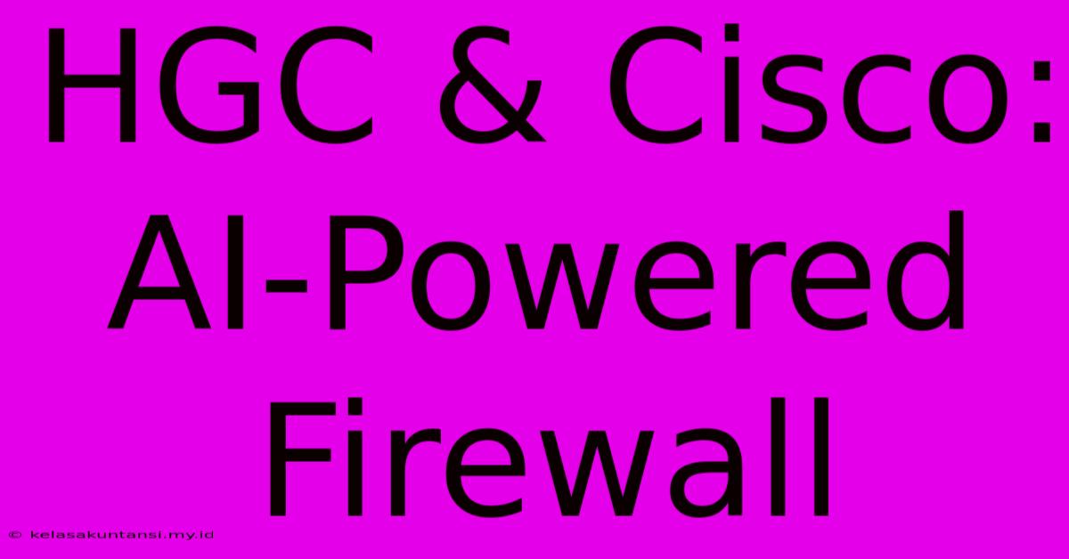 HGC & Cisco: AI-Powered Firewall