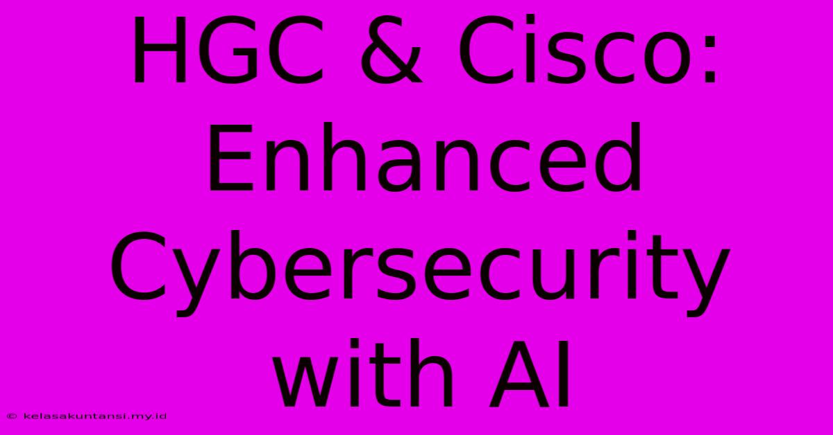 HGC & Cisco: Enhanced Cybersecurity With AI