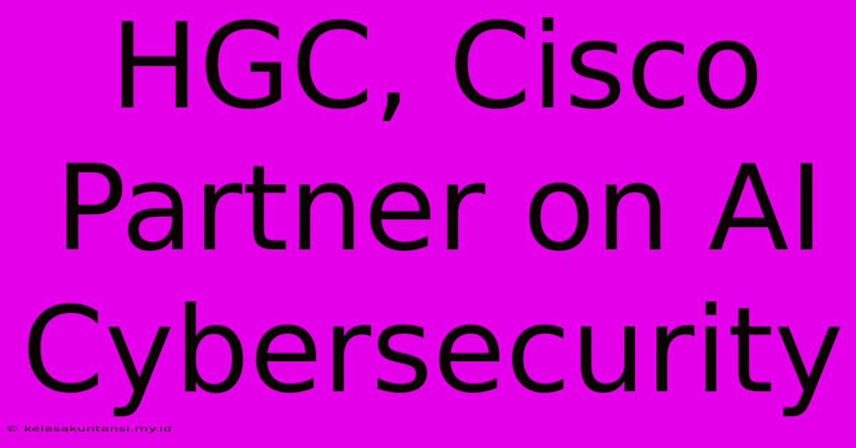 HGC, Cisco Partner On AI Cybersecurity