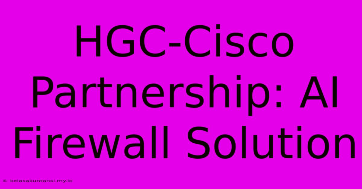 HGC-Cisco Partnership: AI Firewall Solution