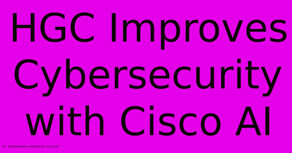 HGC Improves Cybersecurity With Cisco AI