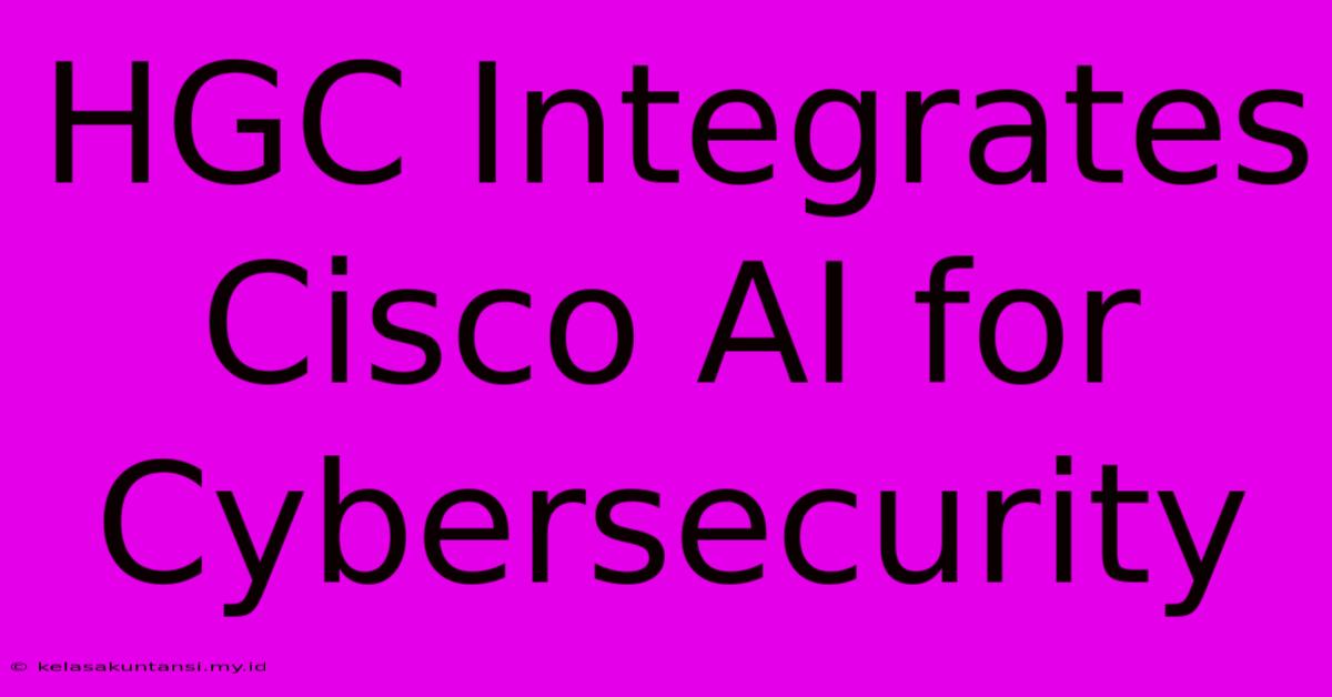 HGC Integrates Cisco AI For Cybersecurity