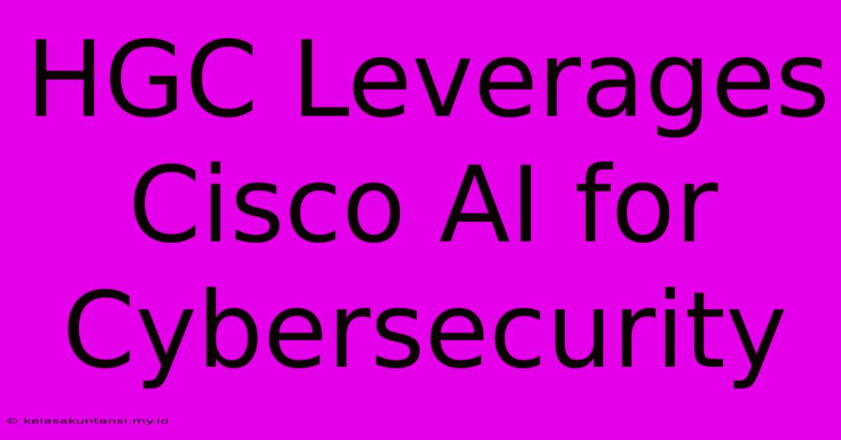 HGC Leverages Cisco AI For Cybersecurity