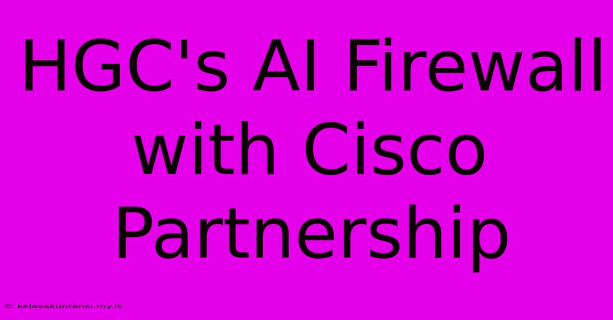 HGC's AI Firewall With Cisco Partnership