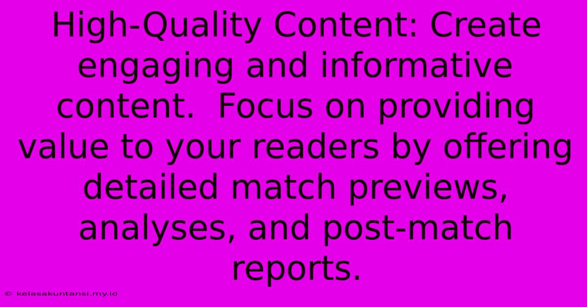 High-Quality Content: Create Engaging And Informative Content.  Focus On Providing Value To Your Readers By Offering Detailed Match Previews, Analyses, And Post-match Reports.