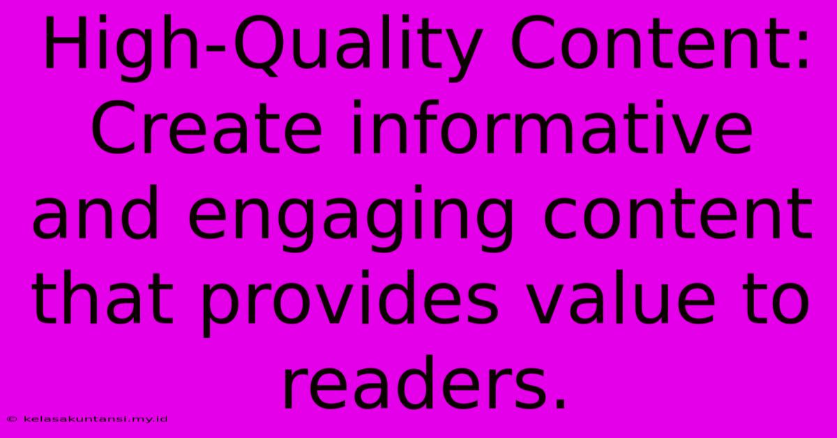 High-Quality Content: Create Informative And Engaging Content That Provides Value To Readers.