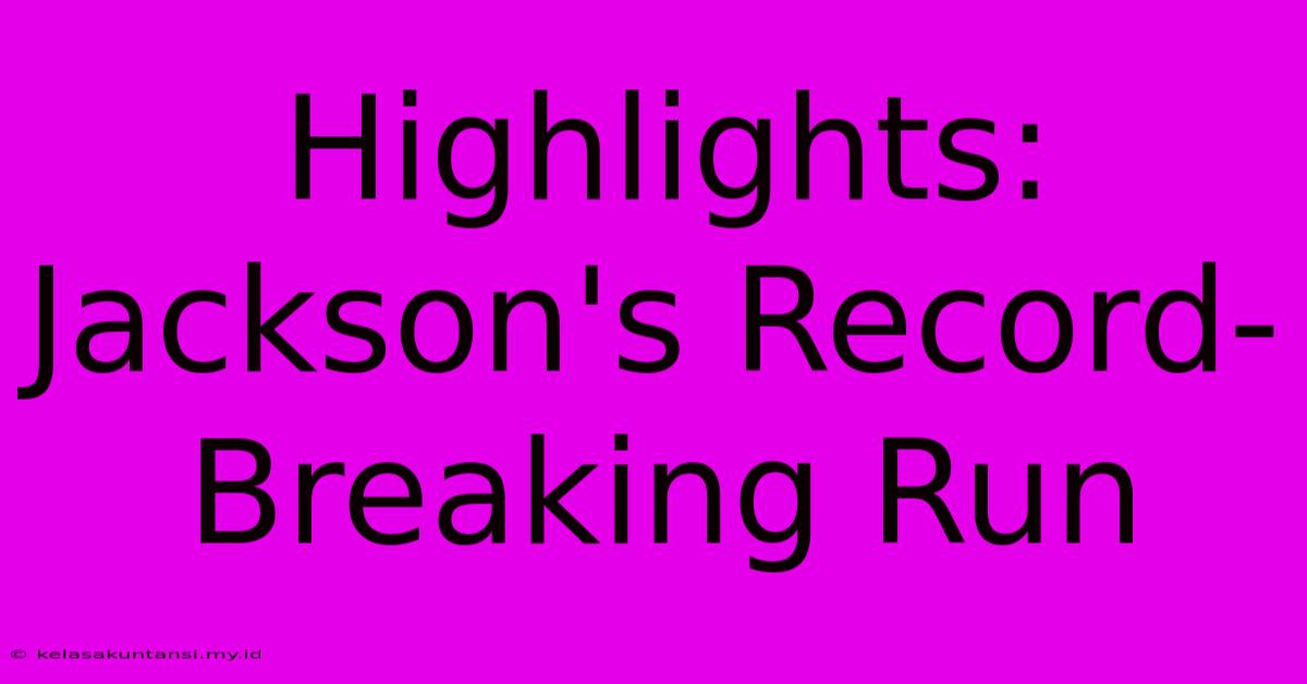 Highlights: Jackson's Record-Breaking Run