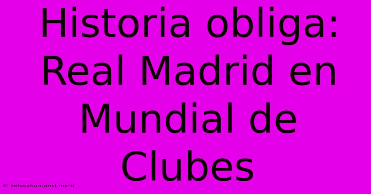 Historia Obliga: Real Madrid En Mundial De Clubes