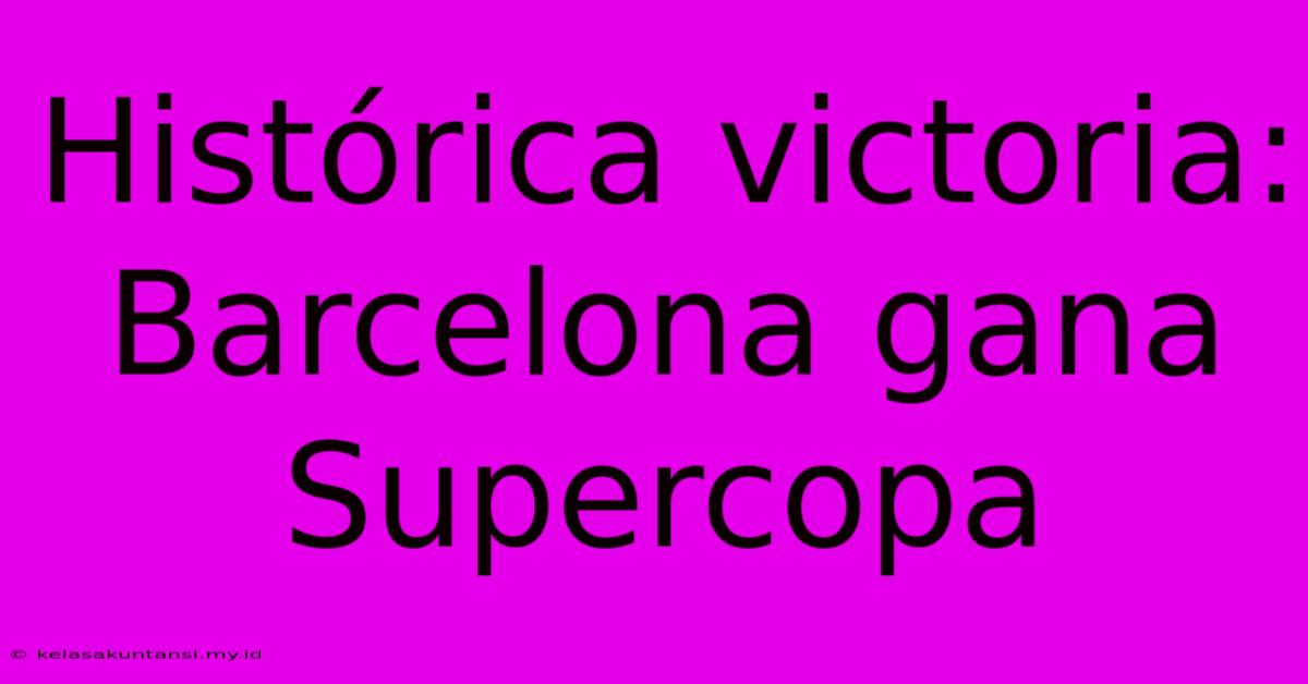 Histórica Victoria: Barcelona Gana Supercopa