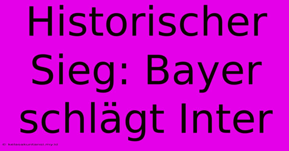 Historischer Sieg: Bayer Schlägt Inter