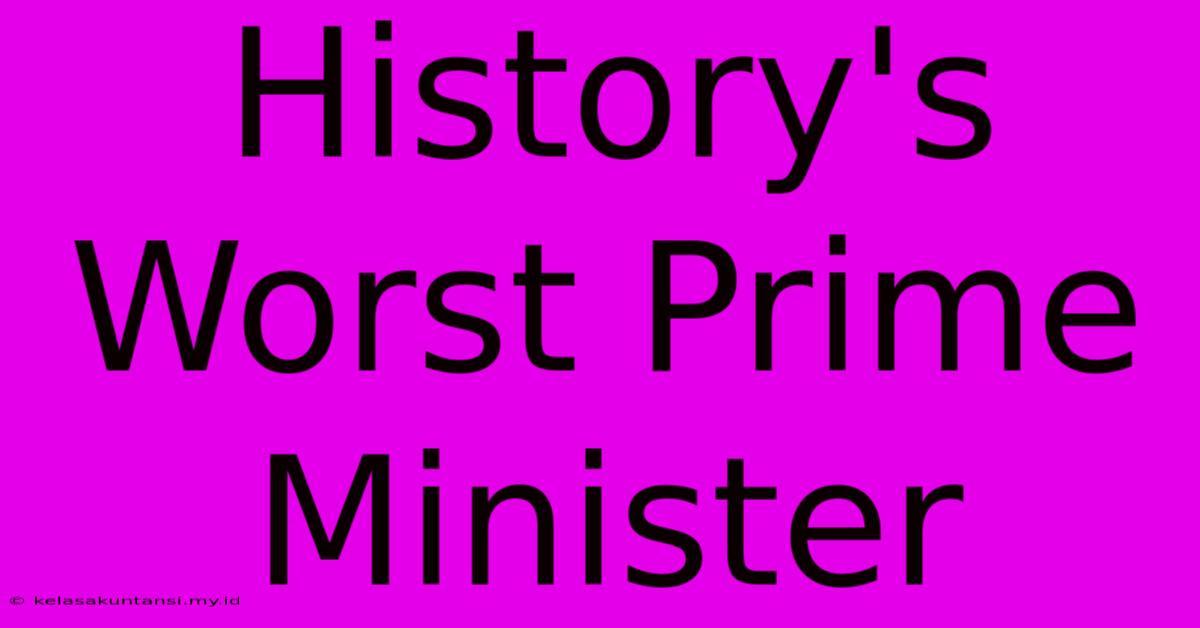 History's Worst Prime Minister