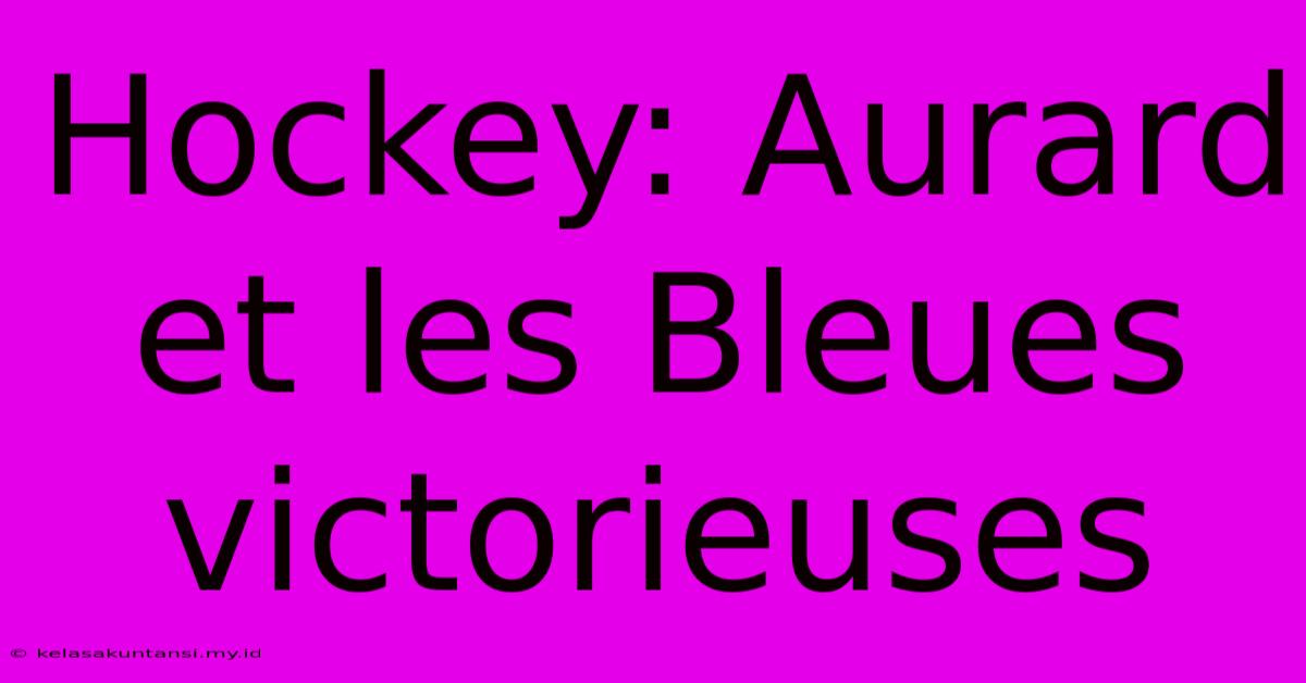 Hockey: Aurard Et Les Bleues Victorieuses