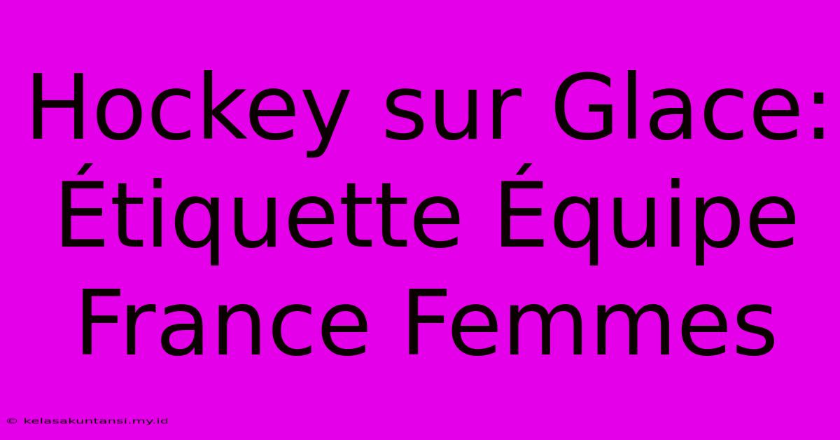 Hockey Sur Glace: Étiquette Équipe France Femmes