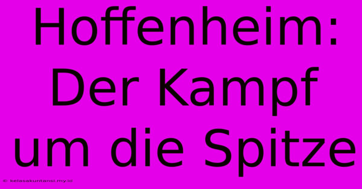 Hoffenheim: Der Kampf Um Die Spitze