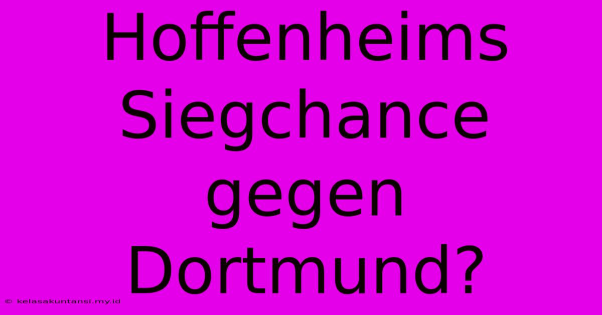 Hoffenheims Siegchance Gegen Dortmund?