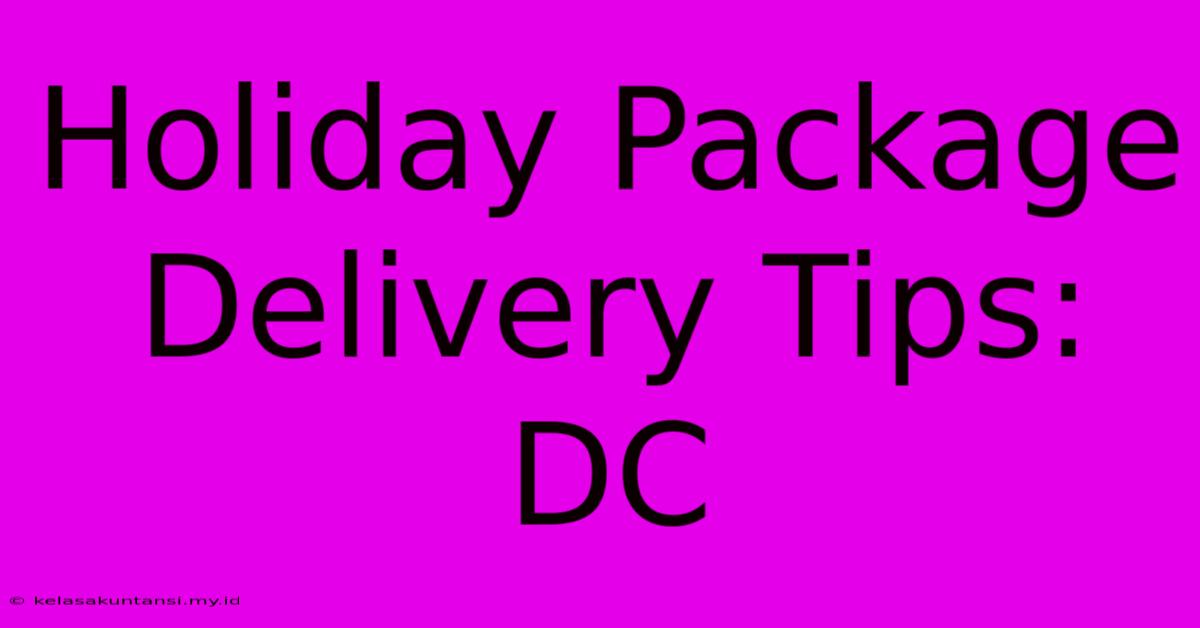 Holiday Package Delivery Tips: DC