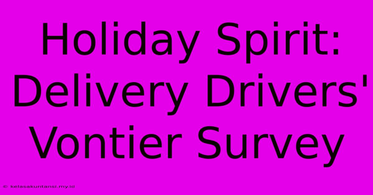 Holiday Spirit: Delivery Drivers' Vontier Survey