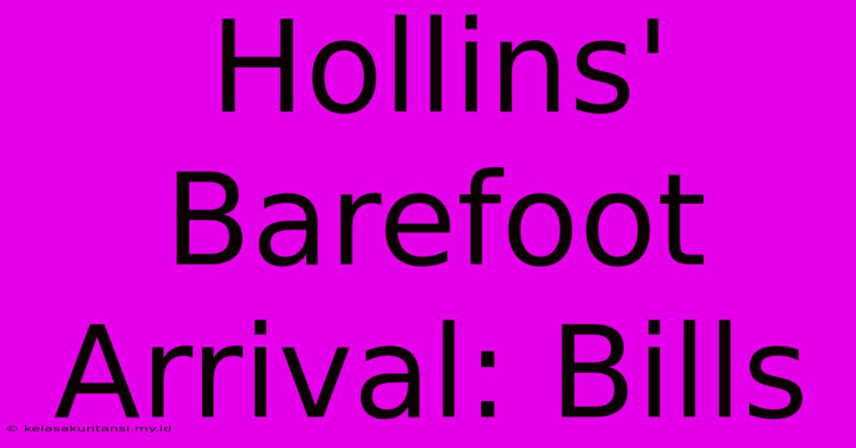 Hollins' Barefoot Arrival: Bills