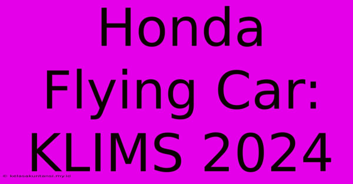 Honda Flying Car: KLIMS 2024