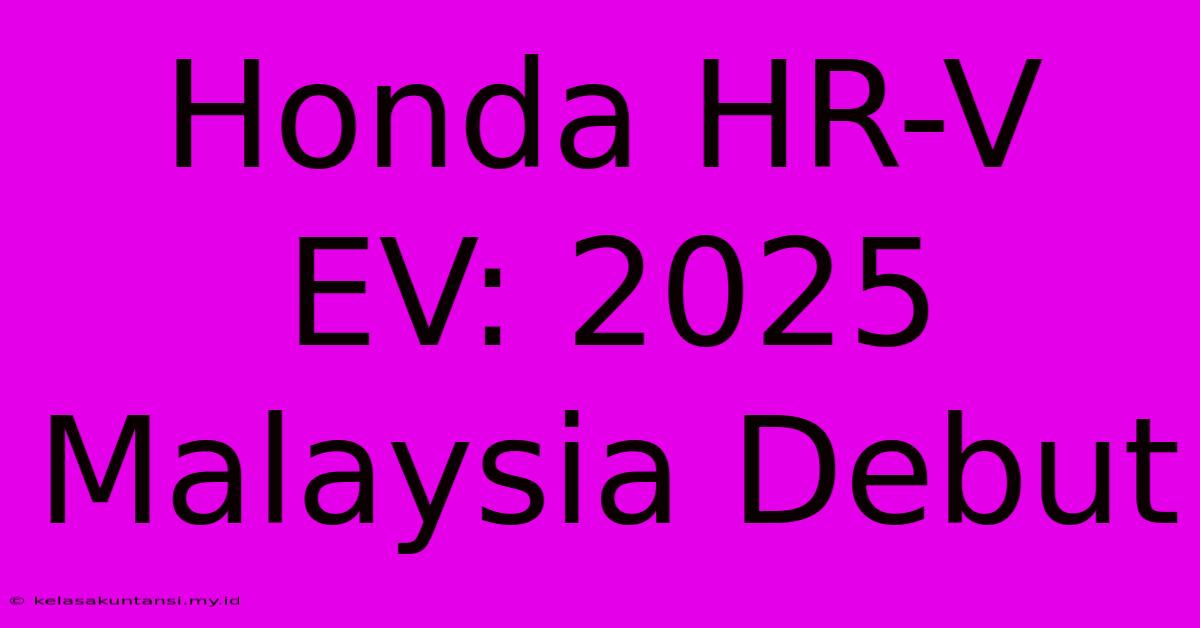 Honda HR-V EV: 2025 Malaysia Debut