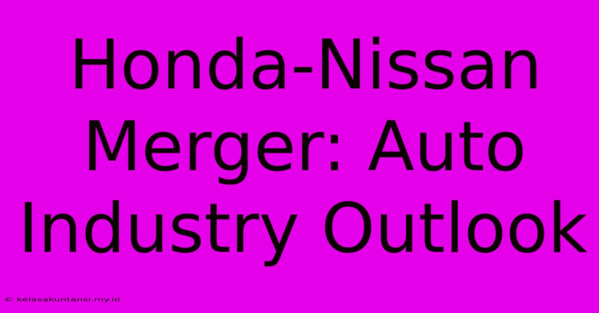 Honda-Nissan Merger: Auto Industry Outlook