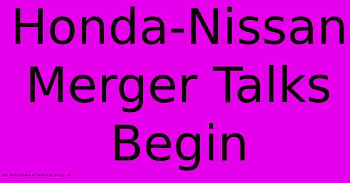 Honda-Nissan Merger Talks Begin