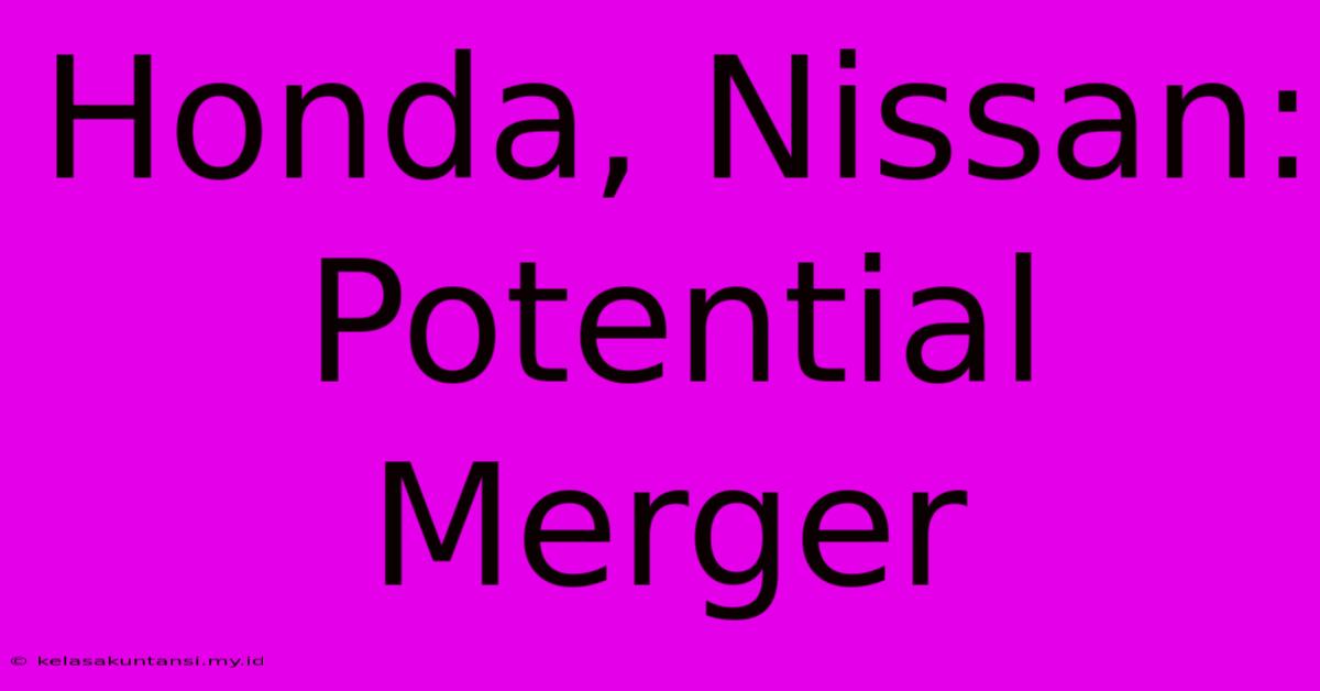 Honda, Nissan: Potential Merger