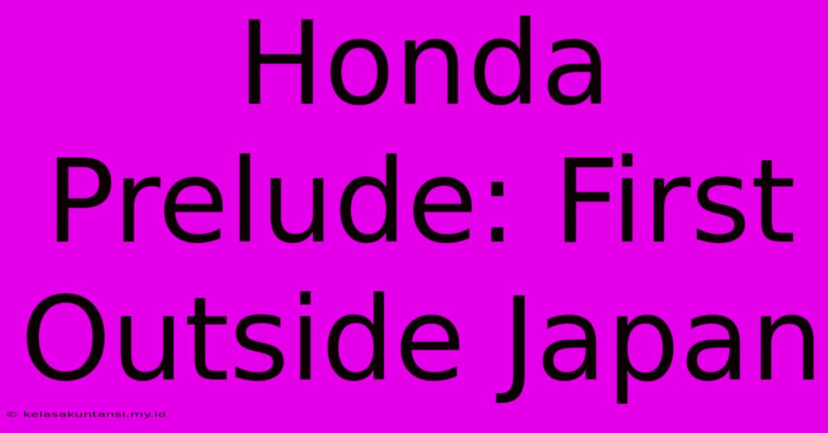 Honda Prelude: First Outside Japan