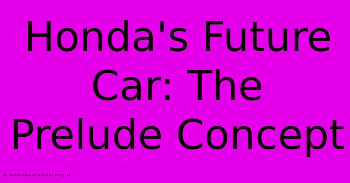 Honda's Future Car: The Prelude Concept