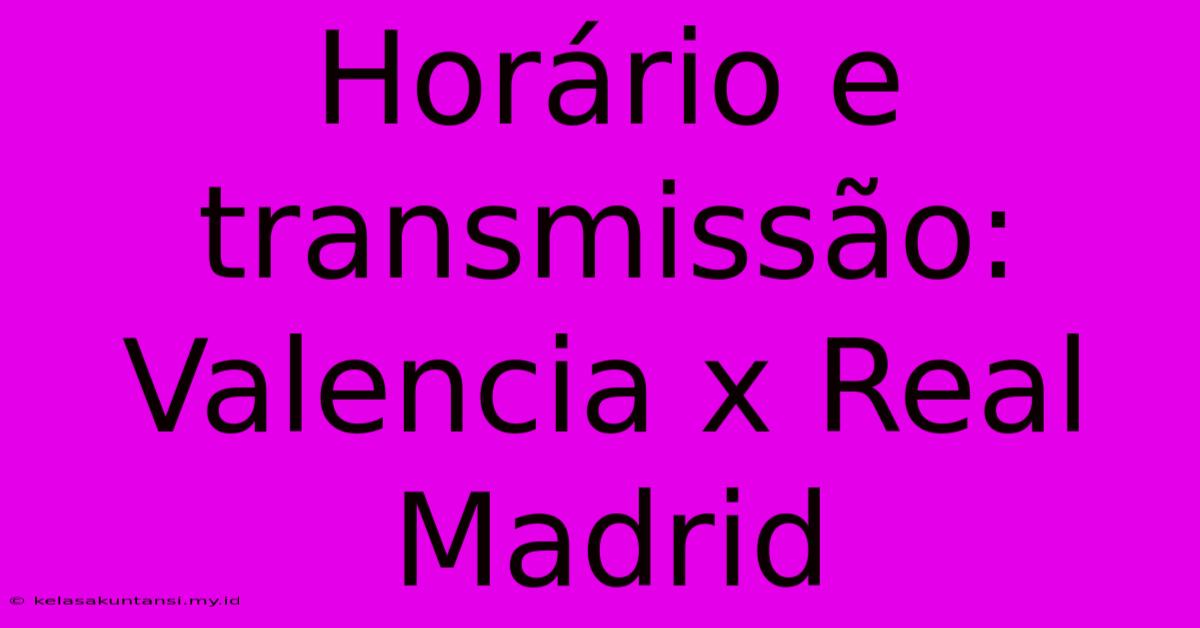 Horário E Transmissão: Valencia X Real Madrid