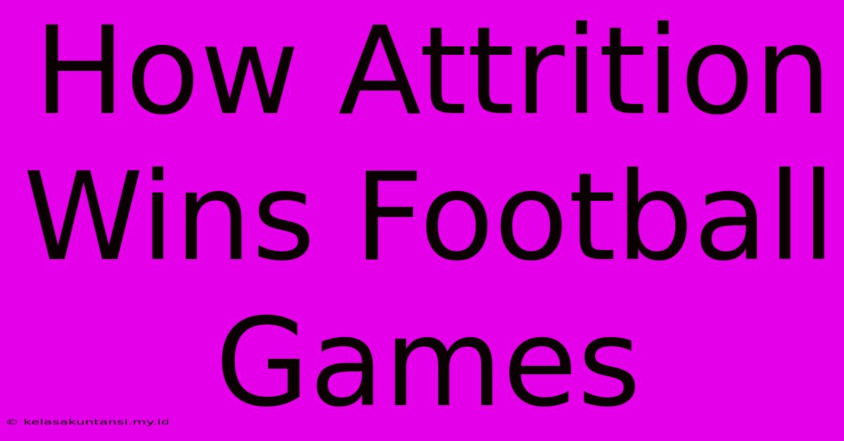 How Attrition Wins Football Games