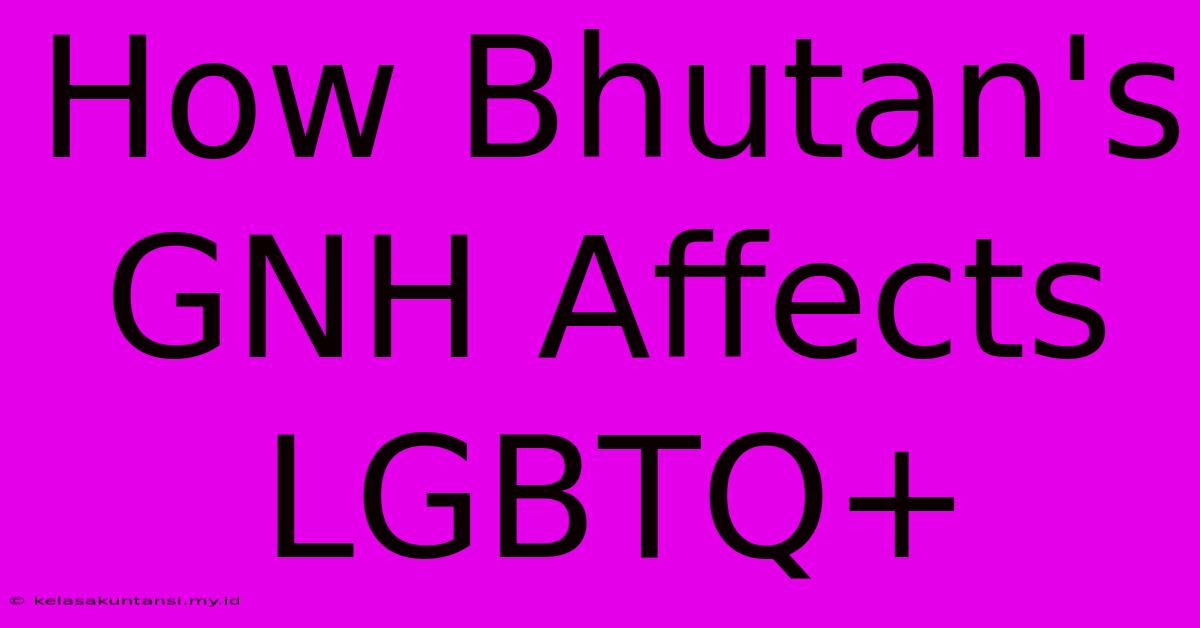 How Bhutan's GNH Affects LGBTQ+